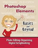 Photoshop Elements-Basics and Beyond Photo Editing-Organizing-Digital Scrapbooking by 