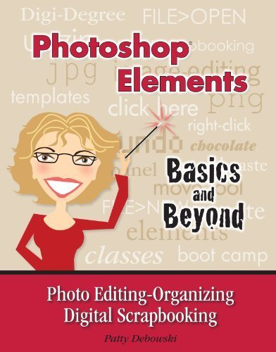 Photoshop Elements-Basics and Beyond Photo Editing-Organizing-Digital Scrapbooking by Patty Debowski (Paperback)