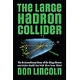 The Large Hadron Collider: The Extraordinary Story of the Higgs Boson and Other Stuff That Will Blow Your Mind
