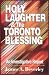 Holy Laughter and the Toronto Blessing: An Investigative Report by James A. Beverley