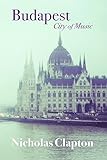 Budapest: City of Music (Armchair Traveller) by Nicholas Clapton