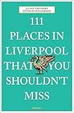 111 Places in Liverpool That You Shouldn't Miss (111 Places in .... That You Must Not Miss) by Peter de Figueiredo, Julian Treuherz