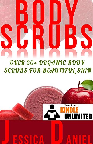 Body Scrubs: Over 30+ Organic Body Scrubs for Beautiful Skin (homemade body scrubs, body scrub recipes, face scrubs, lotion making, diy body scrubs, natural ... candle making) (Recipe & CookBook Book 2)