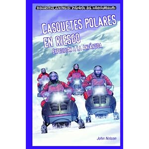 Casquetes polares en riesgo / Polar Ice Caps in Danger: Expedicion a La Antartida / Expedition to Antarctica (Historietas Juveniles: Peligros del ...