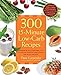 300 15-Minute Low-Carb Recipes: Hundreds of Delicious Meals That Let You Live Your Low-Carb Lifestyle and Never Look Back by Dana Carpender