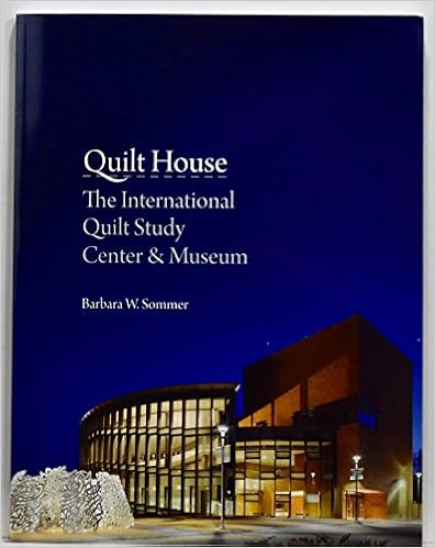 Quilt House: The International Quilt Study Center & Museum | Barbara W ...