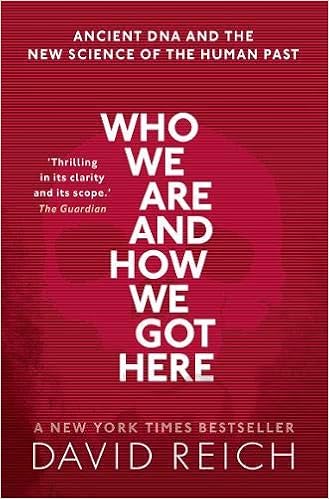 Who We Are And How We Got Here Ancient Dna And The New Science Of The Human Past Reich David 9780198821267 Amazon Com Books