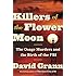 Killers of the Flower Moon: The Osage Murders and the Birth of the FBI