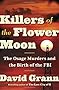 Killers of the Flower Moon: The Osage Murders and the Birth of the FBI