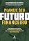 Livro Planeje Seu Futuro Financeiro: Para pessoas que buscam INDEPENDÊNCIA FINANCEIRA e que querem tranquilidade financeira NÃO APENAS HOJE.