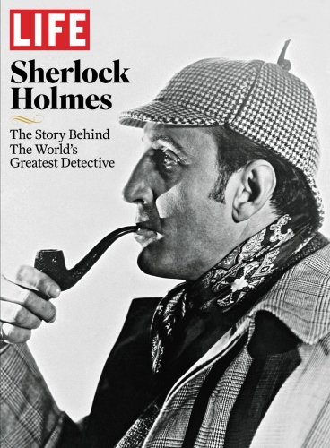 LIFE Sherlock Holmes: The Story Behind the World's Greatest Detective