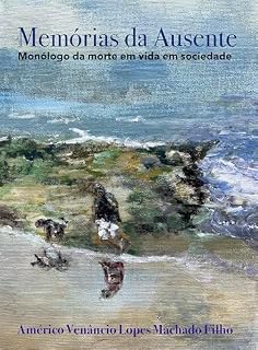 Livro Memórias da Ausente: Monólogo da morte em vida em sociedade