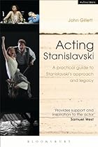 Acting Stanislavski: A practical guide to Stanislavskirsquo;s approach and legacy
