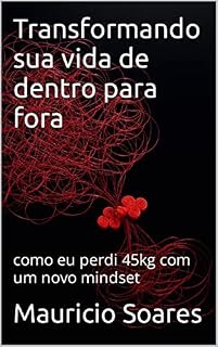 Livro Transformando sua vida de dentro para fora: como eu perdi 45kg com um novo mindset