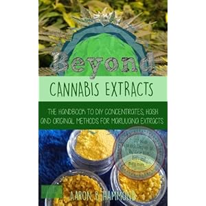 Beyond Cannabis Extracts: The Handbook to DIY Concentrates, Hash and Original Methods for Marijuana Extracts Paperback – 10 februari 2017