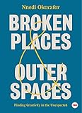 Broken Places & Outer Spaces: Finding Creativity in the Unexpected (TED Books) by Nnedi Okorafor