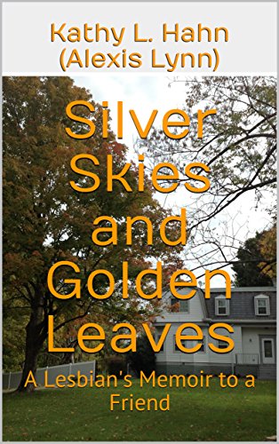 Silver Skies and Golden Leaves: A Lesbian's Memoir to a Friend