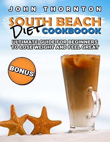 South Beach Diet Cookbook: Ultimate Guide for Beginners to Lose Weight and Feel Great Kindle Edition