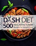 Dash Diet Cookbook: 500 Healthy and Yummy Recipes for Weight Loss