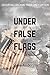 Under False Flags: A  Novel