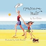 Nowhere Hair: Explains Your Cancer and Chemo To Kids by Sue Glader, Edith Buenen