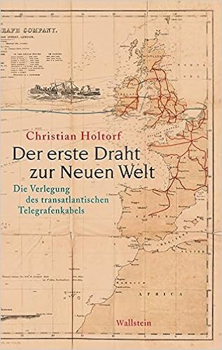Der Erste Draht Zur Neuen Welt Die Verlegung Des Transatlantischen Telegrafenkabels Amazon De Holtorf Christian Bucher