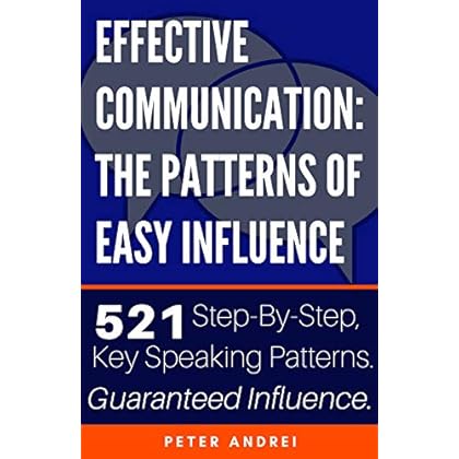 Effective Communication: The Patterns of Easy Influence: Master business communication, professional communication, and influence, the psychology of persuasion. Achieve sales leadership and success. Effective Communication: The Patterns of Easy Influence: Master business communication, professional communication, and influence, the psychology of persuasion. Achieve sales leadership and success.