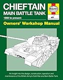 Chieftain Main Battle Tank 1966 to present: An insight into the design, construction, operation and by Dick Taylor