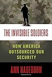 The Invisible Soldiers: How America Outsourced Our Security
