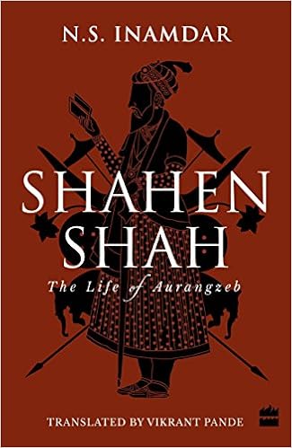 Shahenshah The Life Of Aurangzeb N S Inamdar And Vikrant Pande 9789351777717 Amazon Com Books