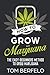How to grow marijuana: The easy-beginners method to grow marijuana by Tom Berfelo