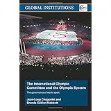 The International Olympic Committee and the Olympic System: The Governance of World Sport (Global Institutions)