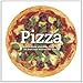 Pizza: How to Make and Bake More Than 50 Delicious Homemade Pizzas