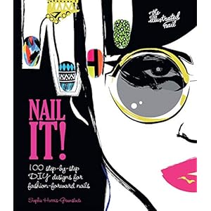 Nail It!: 100 step-by-step DIY designs for fashion-forward nails