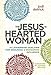 The Jesus-Hearted Woman: 10 Leadership Qualities for Enduring and Endearing Influence by Jodi Detrick