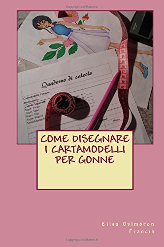 Amazonit Come Disegnare I Cartamodelli Per Gonne Libro Di