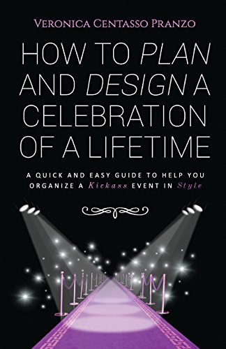 Download How to Plan and Design a Celebration of a Lifetime: A Quick and Easy Guide to Help You Organize a Kickass Event in Style Download How to Plan and Design a Celebration of a Lifetime: A Quick and Easy Guide to Help You Organize a Kickass Event in Style