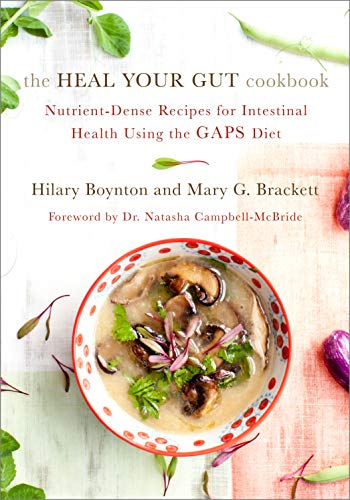 The Heal Your Gut Cookbook: Nutrient-Dense Recipes for Intestinal Health Using the GAPS Diet (Best Diet For Intestinal Health)