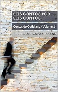 Livro Seis contos por seis contos: Contos do Cotidiano - Volume 1