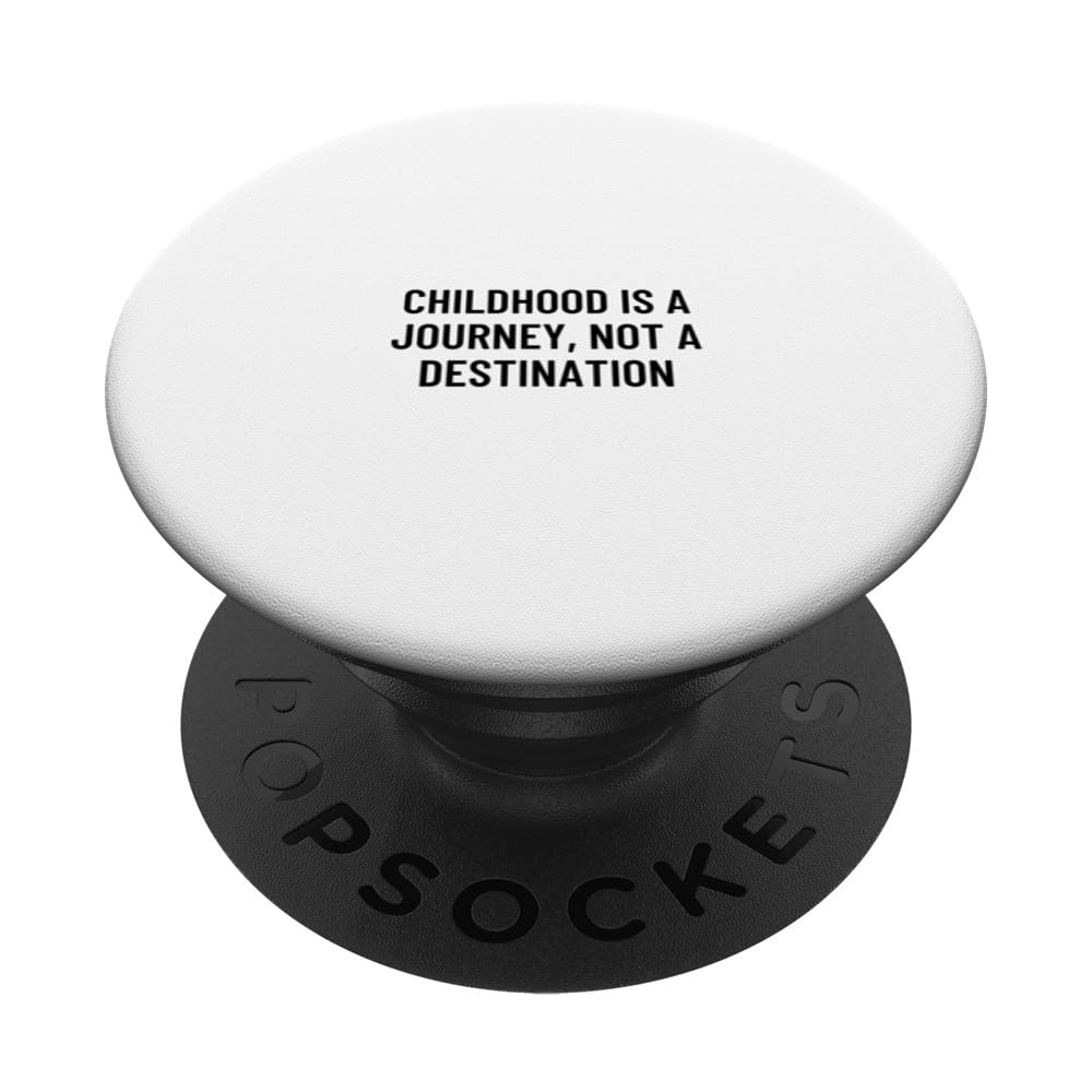 Childhood is a journey, not a destination PopSockets Swappable PopGrip