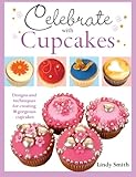 Celebrate With Cupcakes by Lindy Smith