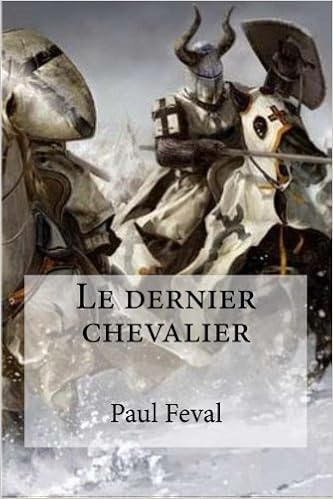 Le Dernier Chevalier (French Edition): Feval, Paul, Hollybooks:  9781533050748: Amazon.com: Books