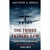 The Things Our Fathers Saw—The Untold Stories of the World War II Generation-Volume II: War in the Air—From the Great Depression to Combat