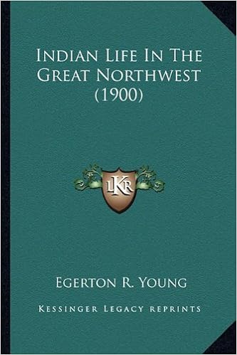 Indian Life In The Great Northwest 1900 Egerton R Young - 