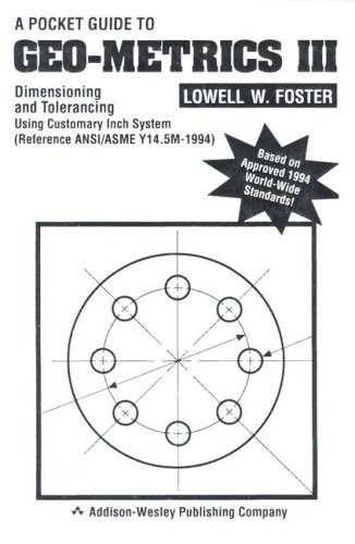 A Pocket Guide to Geo-Metrics III: Dimensioning and Tolerancing, Inch Version (Ten Pack) by Lowell W. Foster (1995-11-10) by (Paperback)