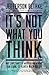 It's Not What You Think: Why Christianity Is About So Much More Than Going to Heaven When You Die