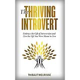 The Thriving Introvert: Embrace the Gift of Introversion and Live the Life You Were Meant to Live (Free Workbook Included)