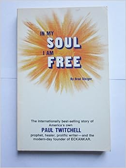 In My Soul I Am Free, by Brad Steiger In My Soul I Am Free, by Brad Steiger