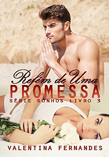 Refém de uma promessa (Sonhos Livro 3) (Portuguese Edition)