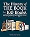 The History of the Book in 100 Books: The Complete Story, From Egypt to e-book by 